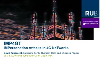 IMP4GT  IMPersonation Attacks in 4G NeTworks David Rupprecht , Katharina Kohls, Thorsten Holz, and