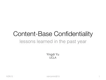 Content-Base Confidentiality lessons learned in the past year  Yingdi Yu  UCLA   9/29/15