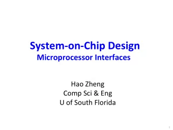 System-on-Chip Design  Microprocessor Interfaces  Hao Zheng  Comp Sci &amp; Eng  U of South Florida