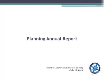 Planning Annual Report  Board of County Commissioners Briefing  July 18, 2019  Purpose of the