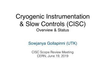 Cryogenic Instrumentation  &amp; Slow Controls (CISC)  Overview &amp; Status  Sowjanya Gollapinni