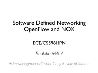 Software Defined Networking  OpenFlow and NOX  ECE/CS598HPN  Radhika Mittal  Acknowledgements: