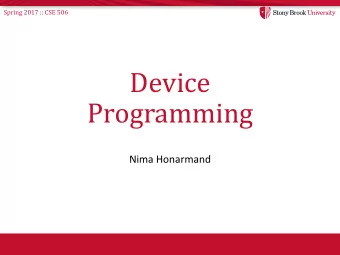 Device  Programming  Nima Honarmand  Spring 2017 :: CSE 506  Device Interface (Logical View)