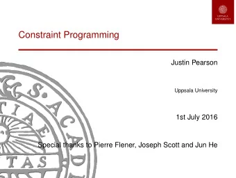 Constraint Programming  Justin Pearson  Uppsala University  1st July 2016  Special thanks to Pierre