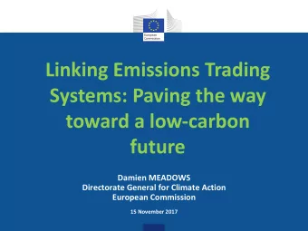 Linking Emissions Trading  Systems: Paving the way  toward a low-carbon  future  Damien MEADOWS