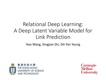 Relational Deep Learning:  A Deep Latent Variable Model for  Link Prediction  Hao Wang, Xingjian