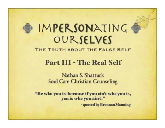 Impersonating  Ourselves  The Truth about the False Self Part III - The Real Self  Nathan S.