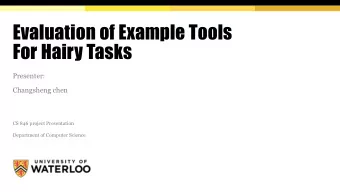 Evaluation of Example Tools  For Hairy Tasks  Presenter:  Changsheng chen  CS 846 project
