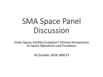 SMA Space Panel  Discussion  Outer Space; Earthly Escalation? Chinese Perspectives  on Space