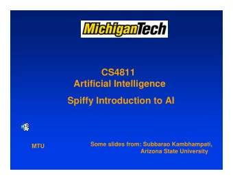 CS4811  Artificial Intelligence  Spiffy Introduction to AI  Some slides from: Subbarao Kambhampati,