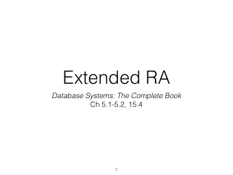 Extended RA  Database Systems: The Complete Book  Ch 5.1-5.2, 15.4  1  Relational Algebra  A Set of