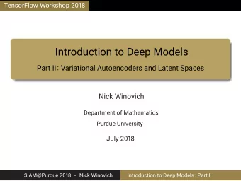 Introduction to Deep Models  Part II: Variational Autoencoders and Latent Spaces  Nick Winovich