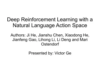 Deep Reinforcement Learning with a  Natural Language Action Space  Authors: Ji He, Jianshu Chen,