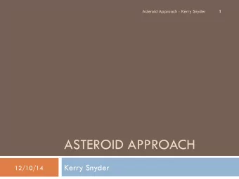 ASTEROID APPROACH  Kerry Snyder  12/10/14  Motivation  2  Credit: NASA  Asteroid Approach - Kerry