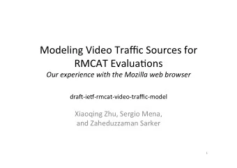 Modeling Video Traffic Sources for  RMCAT Evalua9ons  Our experience with the Mozilla web browser