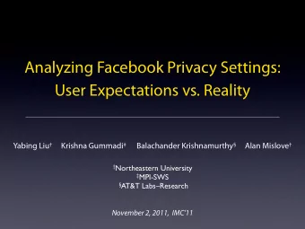 Analyzing Facebook Privacy Settings:  User Expectations vs. Reality Yabing Liu  Krishna Gummadi