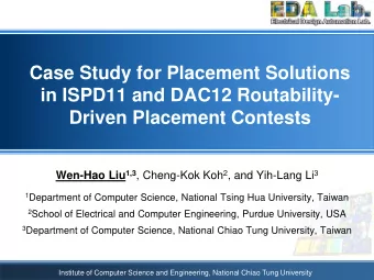 in ISPD11 and DAC12 Routability-  Driven Placement Contests Wen-Hao Liu 1,3 , Cheng-Kok Koh 2 , and