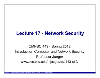 Lecture 17 - Network Security  CMPSC 443 - Spring 2012  Introduction Computer and Network Security