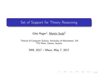 Set of Support for Theory Reasoning Giles Reger 1 , Martin Suda 2 1 School of Computer Science,