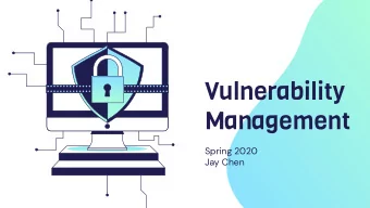 Vulnerability  Management  Spring 2020  Jay Chen  What is a vulnerability?  A vulnerability is a