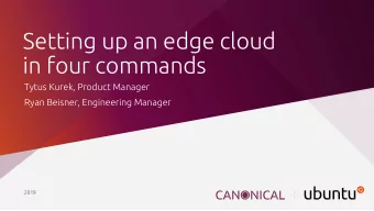 Setting up an edge cloud  in four commands  Tytus Kurek, Product Manager  Ryan Beisner, Engineering