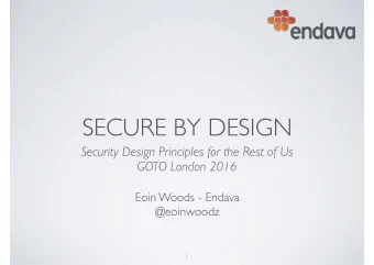 SECURE BY DESIGN Security Design Principles for the Rest of Us   GOTO London 2016 Eoin Woods -