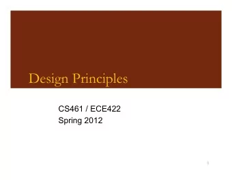 Design Principles  CS461 / ECE422  Spring 2012  1  Overview  Simplicity - Less to go wrong -