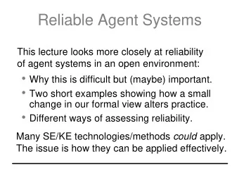 Reliable Agent Systems  This lecture looks more closely at reliability  of agent systems in an open
