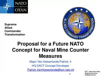 Concept for Naval Mine Counter  Measures  Major Van Hoeserlande Patrick, Ir  HQ SACT Concept