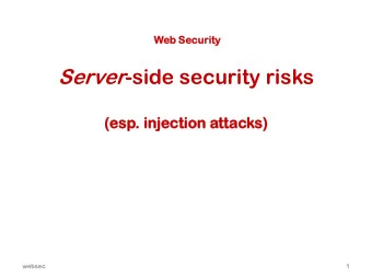 Server -side security risks  (esp  sp.  . injection  jection atta  ttacks)  s)  websec  1  Attacks