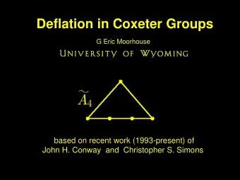 Deflation in Coxeter Groups  G Eric Moorhouse  based on recent work (1993-present) of  John H.