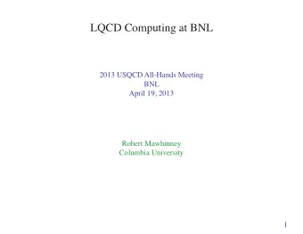 LQCD Computing at BNL  2013 USQCD All-Hands Meeting  BNL  April 19, 2013  Robert Mawhinney