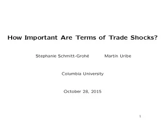 How Important Are Terms of Trade Shocks?  Stephanie Schmitt-Groh  e  Mart    n Uribe