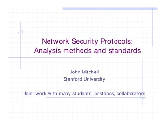 Network Security Protocols:  Analysis methods and standards  John Mitchell  Stanford University