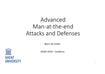 Advanced  Man-at-the-end  Attacks and Defenses  Bjorn De Sutter  ISSISP 2018  Canberra  1