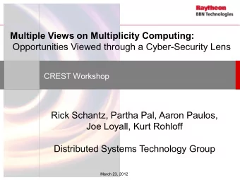 CREST Workshop  Rick Schantz, Partha Pal, Aaron Paulos,  Joe Loyall, Kurt Rohloff  Distributed