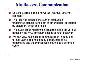 Multiaccess Communication  Satellite systems, radio networks (WLAN), Ethernet  segment  The