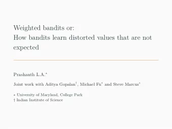 Weighted bandits or:  How bandits learn distorted values that are not  expected Prashanth L.A.