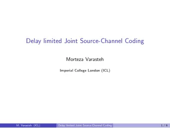 Delay limited Joint Source-Channel Coding  Morteza Varasteh  Imperial College London (ICL)  M.