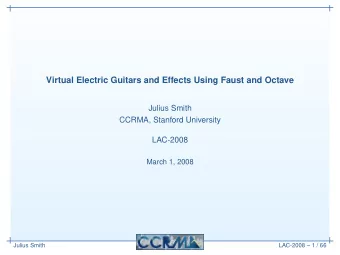 Virtual Electric Guitars and Effects Using Faust and Octave  Julius Smith  CCRMA, Stanford