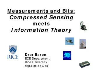 Com pressed Sensing  m eets  I nform ation Theory  Dror Baron  ECE Department  Rice University