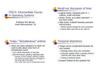 Recall our discussion of time  CS514: Intermediate Course  Logical clocks: represent part of