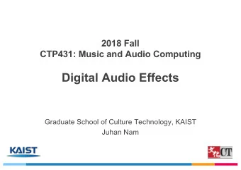 Digital Audio Effects  Graduate School of Culture Technology, KAIST  Juhan Nam  Introduction