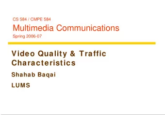 Multimedia Communications  Spring 2006-07  Video Quality &amp;  Traffic  Characteristics  Shahab