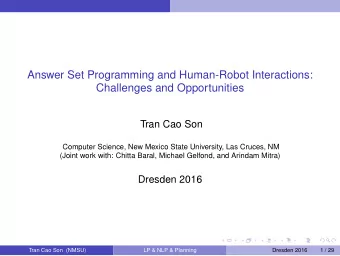 Answer Set Programming and Human-Robot Interactions:  Challenges and Opportunities  Tran Cao Son