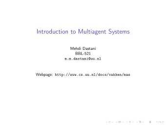 Introduction to Multiagent Systems  Mehdi Dastani  BBL-521  m.m.dastani@uu.nl Webpage:
