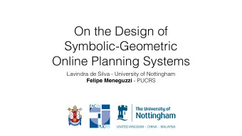 On the Design of  Symbolic-Geometric   Online Planning Systems  Lavindra de Silva -