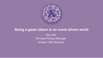 Being a good citizen in an event driven world Ajay Nair Principal Product Manager  Amazon Web