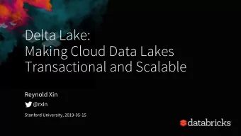 Delta Lake:  Making Cloud Data Lakes  Transactional and Scalable  Reynold Xin  @rxin  Stanford