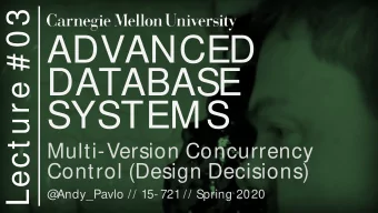ADVANCED  DATABASE  SYSTEMS  Multi-Version Concurrency  Control (Design Decisions)  @  Andy_Pavlo